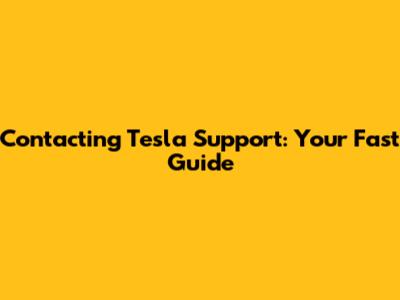 Contacting Tesla Support: Your Fast Guide