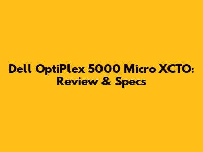 Dell OptiPlex 5000 Micro XCTO: Review & Specs