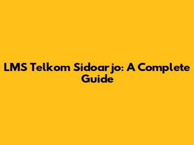 LMS Telkom Sidoarjo: A Complete Guide