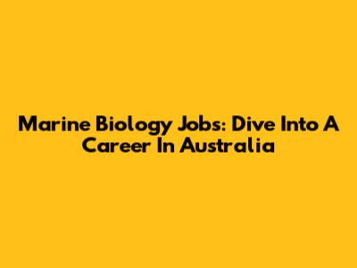 Marine Biology Jobs: Dive Into A Career In Australia
