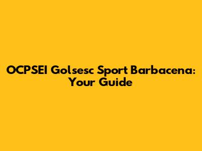 OCPSEI Golsesc Sport Barbacena: Your Guide