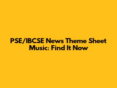 PSE/IBCSE News Theme Sheet Music: Find It Now