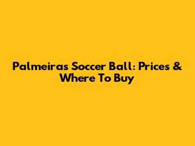 Palmeiras Soccer Ball: Prices & Where To Buy