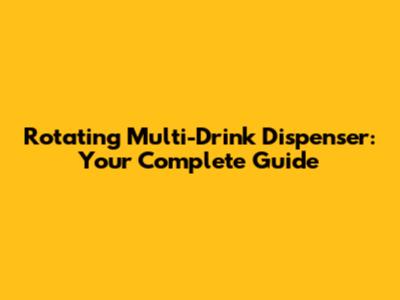 Rotating Multi-Drink Dispenser: Your Complete Guide