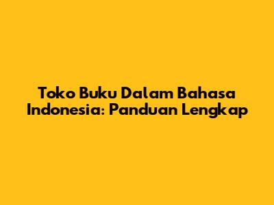 Toko Buku Dalam Bahasa Indonesia: Panduan Lengkap