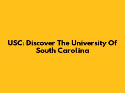 USC: Discover The University Of South Carolina