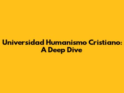 Universidad Humanismo Cristiano: A Deep Dive