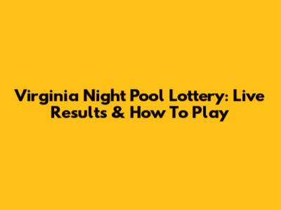 Virginia Night Pool Lottery: Live Results & How To Play